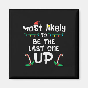 Most Likely Be Last One Up Christmas Xmas Family M Magnet