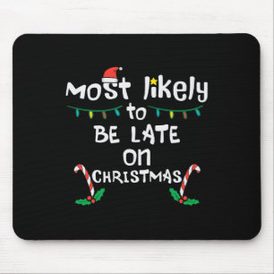 Most Likely Be Late On Christmas Funny Xmas Family Mouse Mat