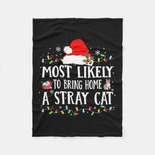 Most Likely Bring Home Stray Cat Christmas Humour Fleece Blanket