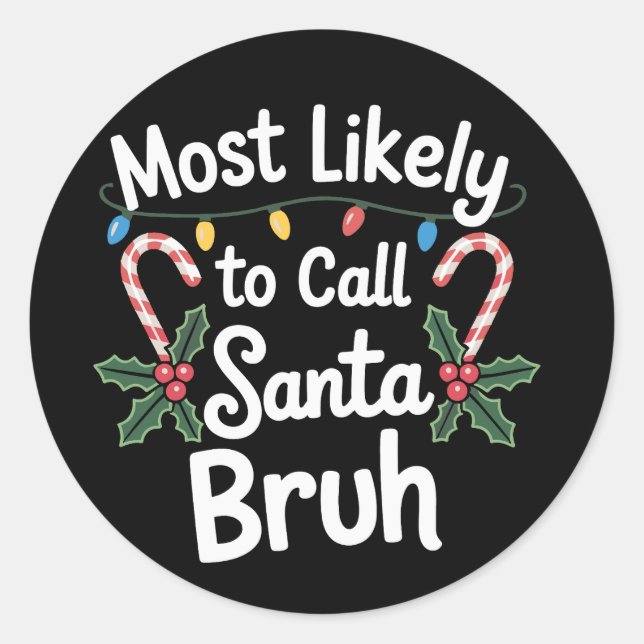 Most Likely Call Santa Bruh Xmas Family Xmas Classic Round Sticker (Front)