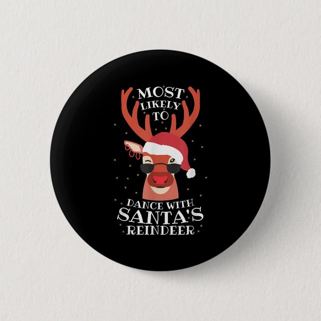 Most Likely Dance With Santa's Reindeer,christmas  6 Cm Round Badge (Front)