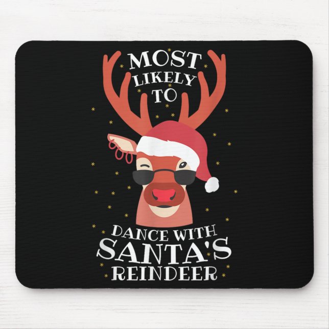 Most Likely Dance With Santa's Reindeer,christmas  Mouse Mat (Front)