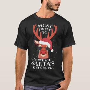 Most Likely Dance With Santa's Reindeer,christmas  T-Shirt