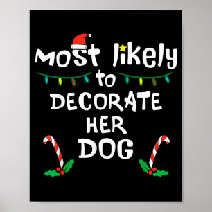 Most Likely Decorate Her Dog Christmas Xmas Family Poster