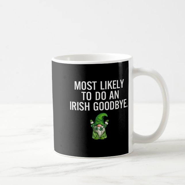 Most Likely Do Irish Goodbye Design Coffee Mug (Right)