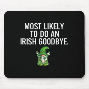 Most Likely Do Irish Goodbye Graphic Art Mouse Mat