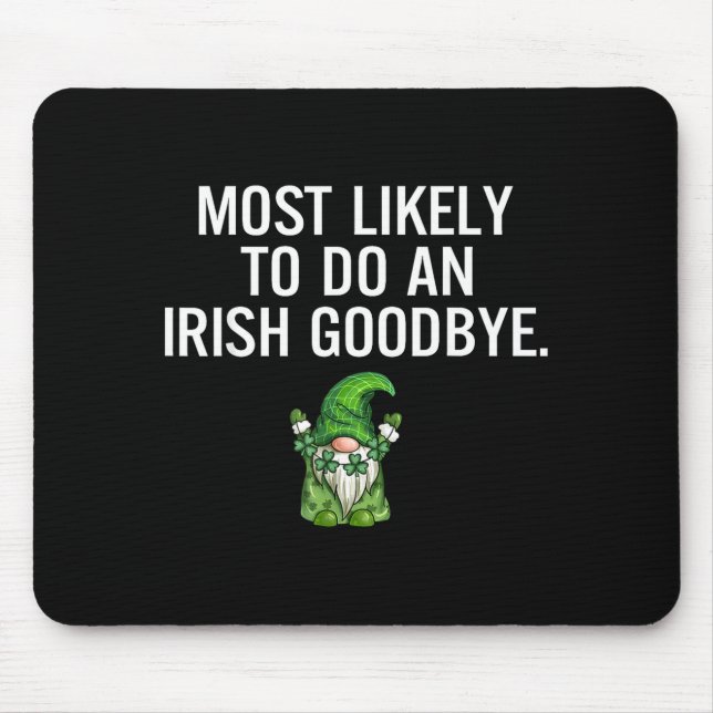 Most Likely Do Irish Goodbye Graphic Art Mouse Mat (Front)
