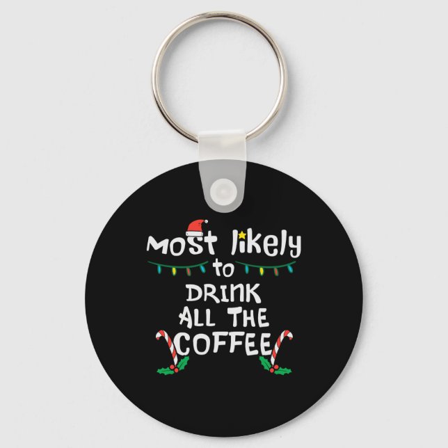 Most Likely Drink All Coffee Christmas Xmas Family Key Ring (Front)