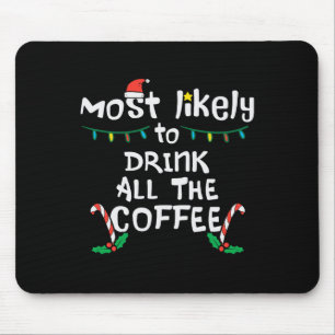 Most Likely Drink All Coffee Christmas Xmas Family Mouse Mat