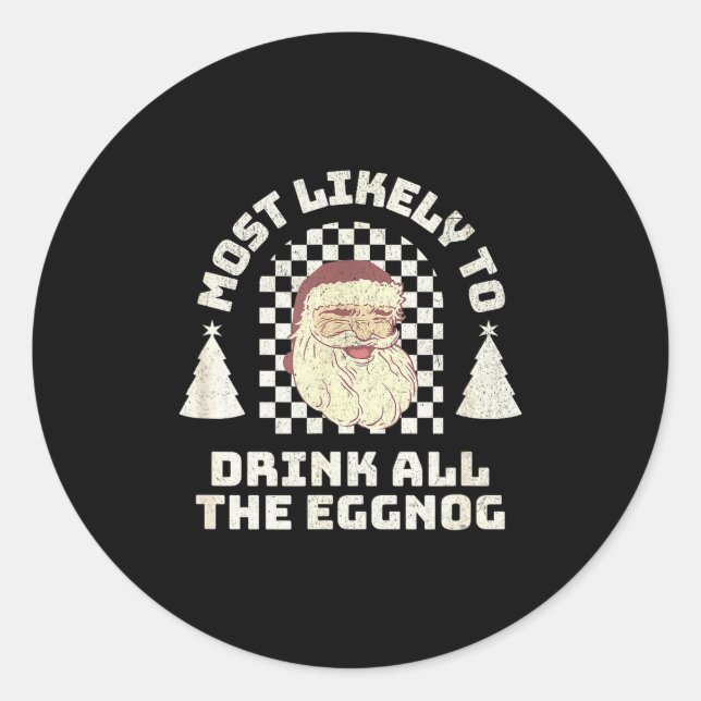 Most Likely Drink All The Eggnog Matching Couple C Classic Round Sticker (Front)