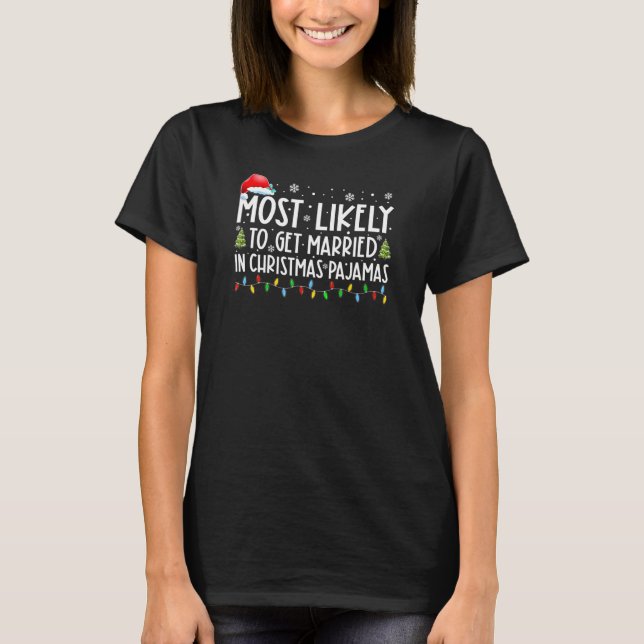 Most Likely Get Married In Christmas Pajamas Funny T-Shirt (Front)