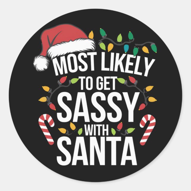 Most Likely Get Sassy With Santa Christmas Xmas  Classic Round Sticker (Front)