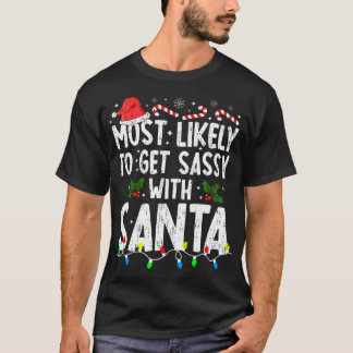 Most Likely Get Sassy With Santa Christmas Xmas Fa T-Shirt