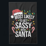 Most Likely Get Sassy With Santa Christmas Xmas  Tea Towel<br><div class="desc">Most Likely Get Sassy With Santa Christmas Xmas Family Match</div>