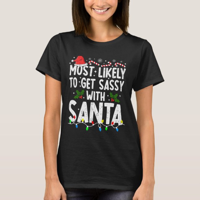 Most Likely Get Sy With Santa Christmas Xmas Famil T-Shirt (Front)