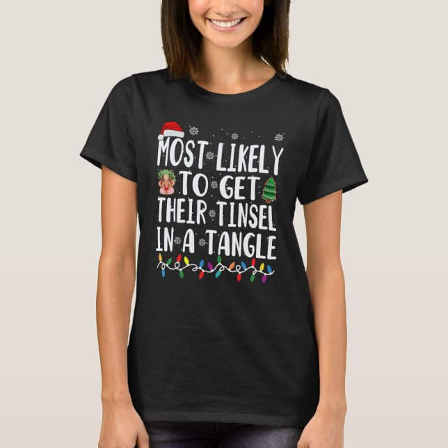 Most Likely Get Their Tinsel In A Tangle T-Shirt (Front)