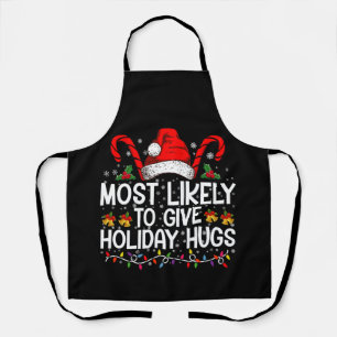 Most Likely Give Holiday Hugs Christmas Matching Apron