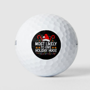 Most Likely Give Holiday Hugs Christmas Matching Golf Balls