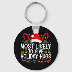 Most Likely Give Holiday Hugs Christmas Matching Key Ring