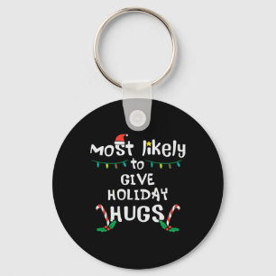 Most Likely Give Holiday Hugs Christmas Xmas Famil Key Ring