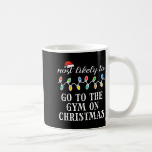 Most Likely Go To Gym On Christmas Xmas Matching M Coffee Mug