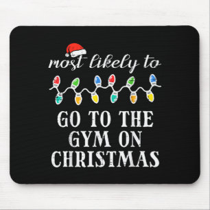 Most Likely Go To Gym On Christmas Xmas Matching M Mouse Mat