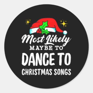 Most Likely Maybe To Dance To Christmas Songs Ugly Classic Round Sticker