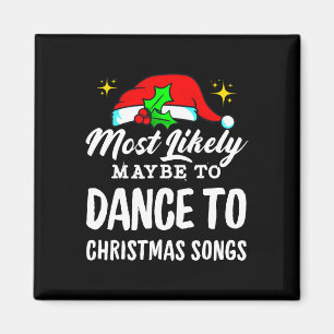 Most Likely Maybe To Dance To Christmas Songs Ugly Magnet