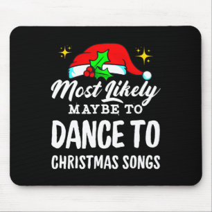 Most Likely Maybe To Dance To Christmas Songs Ugly Mouse Mat