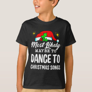 Most Likely Maybe To Dance To Christmas Songs Ugly T-Shirt