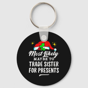 Most Likely Maybe To Trade Sister For Presents Chr Key Ring