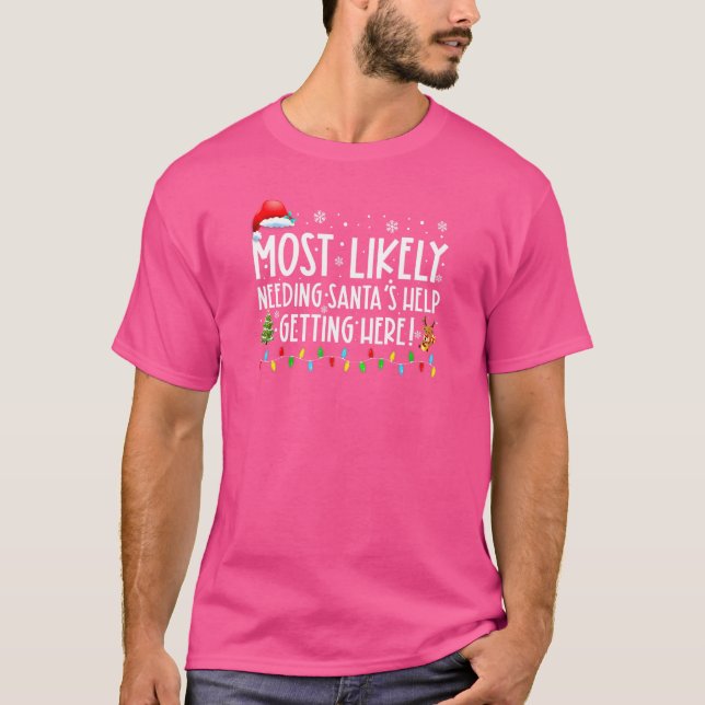 Most Likely Needing Santas Help Getting Here Chris T-Shirt (Front)
