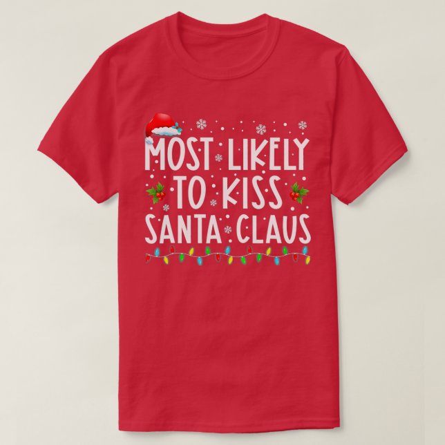 Most Likely o Kiss Santa Claus Funny Family Christ T-Shirt (Design Front)