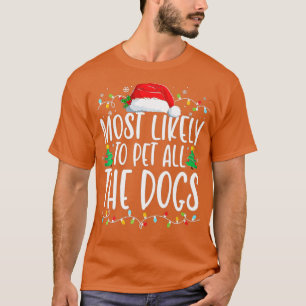 Most Likely o Pet All he Dogs Funny Christmas Dog T-Shirt