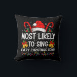 Most Likely Sing Every Christmas Song Xmas Family  Cushion<br><div class="desc">Most Likely Sing Every Christmas Song Xmas Family Matching</div>
