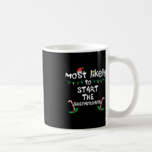 Most Likely Start Shenanigans Christmas Xmas Famil Coffee Mug
