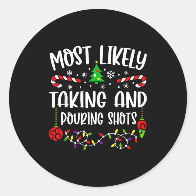 Most Likely Taking And Uring Shots Christmas Match Classic Round Sticker (Front)