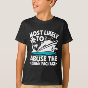 Most Likely To Abuse The Drink Package Funny Cruis T-Shirt