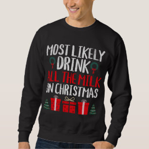 MOST LIKELY TO ALL THE MILK ON CHRISTMAS FUNNY SWEATSHIRT
