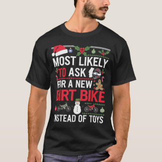 Most Likely To Ask for a New Dirt Bike Toys Family T-Shirt