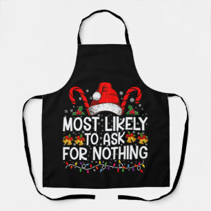 Most Likely To Ask For Nothing Christmas Matching Apron