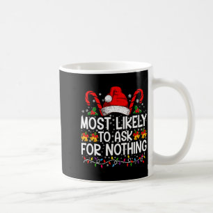 Most Likely To Ask For Nothing Christmas Matching  Coffee Mug