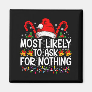 Most Likely To Ask For Nothing Christmas Matching  Magnet