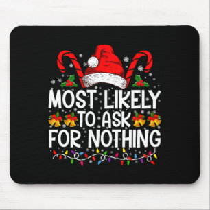 Most Likely To Ask For Nothing Christmas Matching Mouse Mat