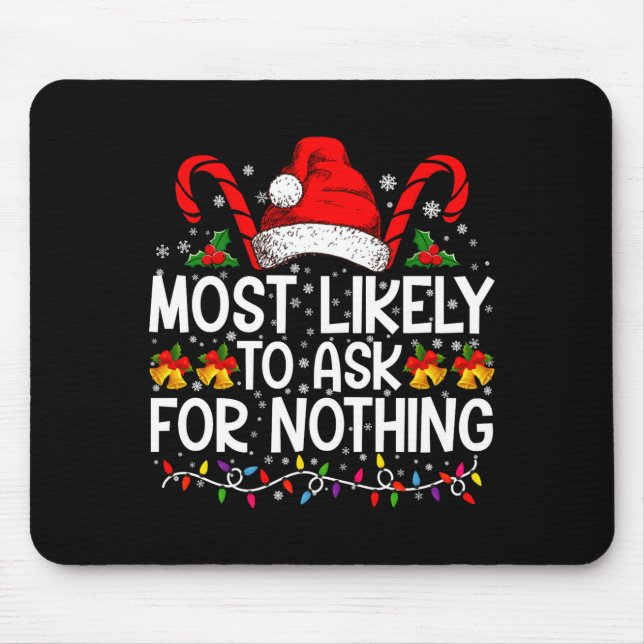 Most Likely To Ask For Nothing Christmas Matching  Mouse Mat (Front)