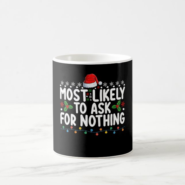 Most Likely To Ask For Nothing Santa Christmas Hol Coffee Mug (Center)