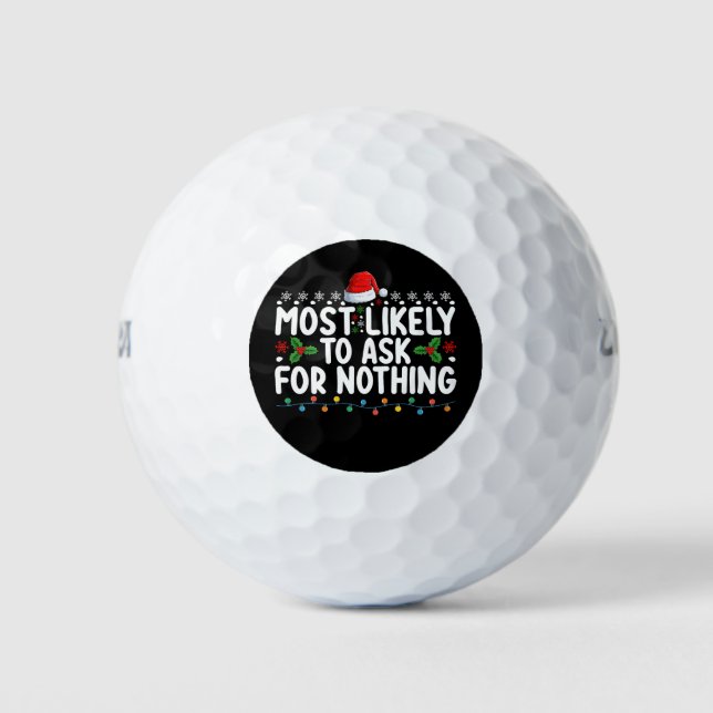 Most Likely To Ask For Nothing Santa Christmas Hol Golf Balls (Front)