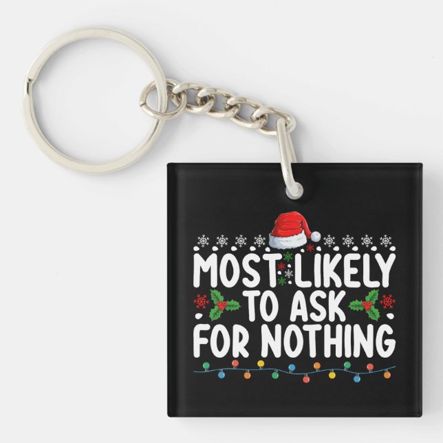 Most Likely To Ask For Nothing Santa Christmas Hol Key Ring (Front)