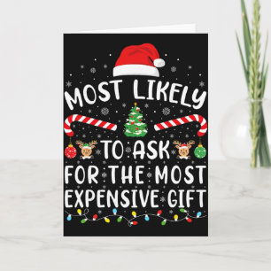 Most Likely To Ask For The Most Expensive Gift Xma Card
