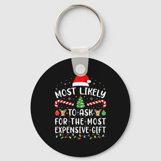 Most Likely To Ask For The Most Expensive Gift Xma Key Ring (Front)